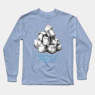 I'm so cool, even ice cubes ask me for tips. Long Sleeve T-Shirt